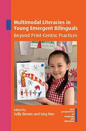 Multimodal Literacies in Young Emergent Bilinguals : Beyond Print-Centric Practices