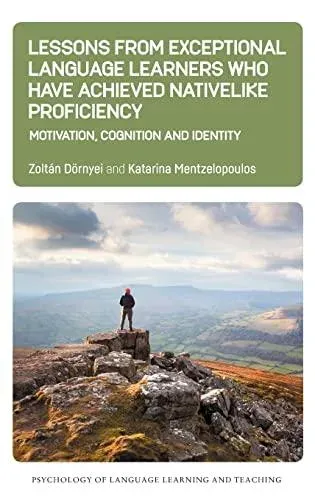 Lessons from Exceptional Language Learners Who Have Achieved Nativelike Proficiency : Motivation, Cognition and Identity