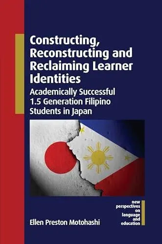 Constructing, Reconstructing and Reclaiming Learner Identities : Academically Successful 1.5 Generation Filipino Students in Japan
