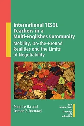 International TESOL Teachers in a Multi-Englishes Community : Mobility, On-the-Ground Realities and the Limits of Negotiability