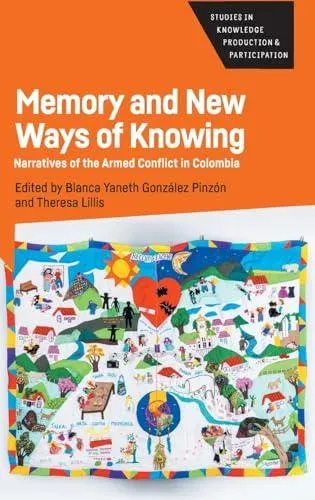 Memory and New Ways of Knowing : Narratives of the Armed Conflict in Colombia