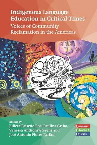 Indigenous Language Education in Critical Times : Voices of Community Reclamation in the Americas