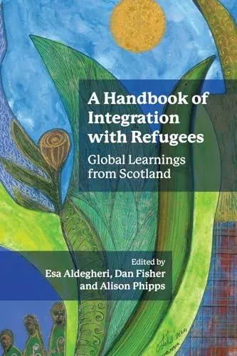 A Handbook of Integration with Refugees : Global Learnings from Scotland