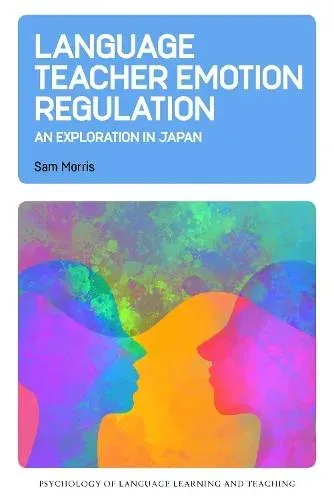Language Teacher Emotion Regulation : An Exploration in Japan
