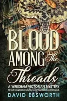 Blood Among The Threads: A Wrexham Victorian Mystery