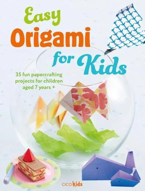 Easy Origami for Kids : 35 fun papercrafting projects for children aged 7 years +