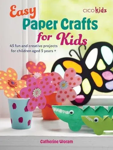 Easy Paper Crafts for Kids : 45 fun and creative projects for children aged 5 years +