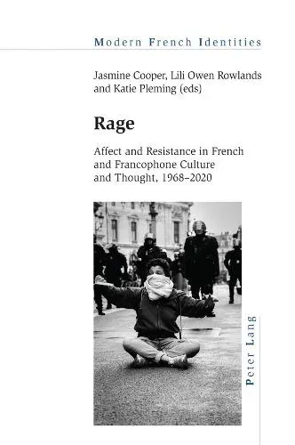 Rage : Affect and Resistance in French and Francophone Culture and Thought, 1968-2020