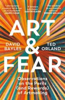 Art & Fear : Observations on the Perils (and Rewards) of Artmaking