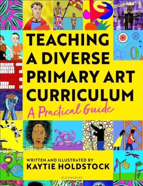 Teaching a Diverse Primary Art Curriculum : A practical guide to transform your art lessons