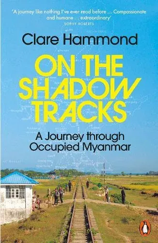 On the Shadow Tracks : A Journey through Occupied Myanmar