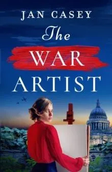 The War Artist : Brand-new for 2024, the next captivating, historical novel from Jan Casey about a female war artist in World War 2.