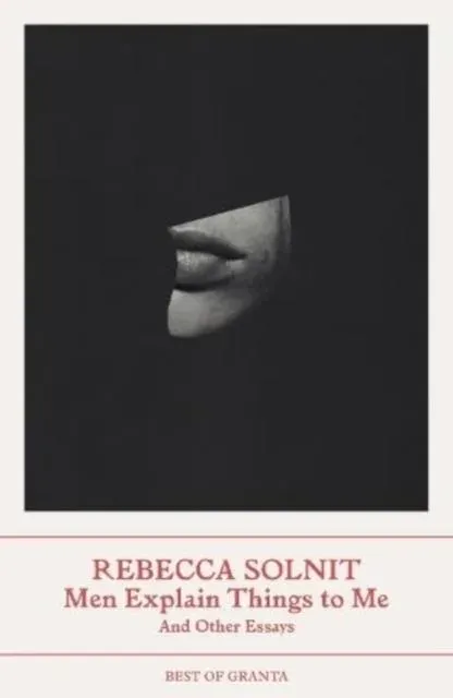 Men Explain Things to Me: And Other Essays