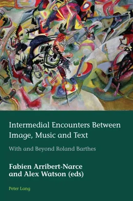 Intermedial Encounters Between Image, Music and Text : With and Beyond Roland Barthes