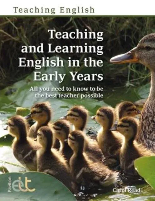 Teaching and Learning English in the Early Years: All you need to know to be the best teacher possible