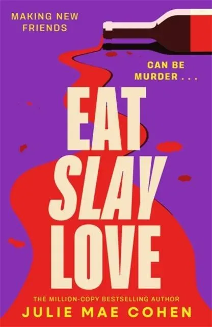 Eat Slay Love: The hilarious new revenge thriller from the author of BAD MEN