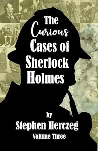 The Curious Cases of Sherlock Holmes - Volume Three