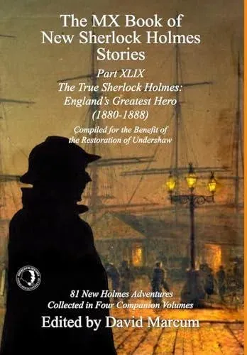 The MX Book of New Sherlock Holmes Stories Part XLIX: The True Sherlock Holmes: England's Greatest Hero (1880-1888)