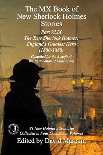 The MX Book of New Sherlock Holmes Stories Part XLIX: The True Sherlock Holmes: England's Greatest Hero (1880-1888)