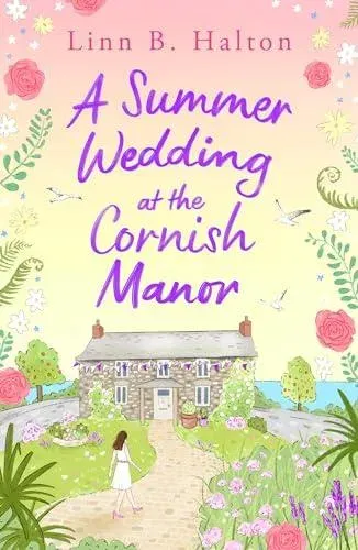 A Summer Wedding at the Cornish Manor : The BRAND-NEW heart-warming, feel-good romantic read for 2024 from Linn B. Halton!