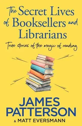 The Secret Lives of Booksellers & Librarians : True stories of the magic of reading