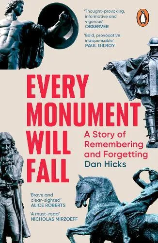Every Monument Will Fall : A Story of Remembering and Forgetting