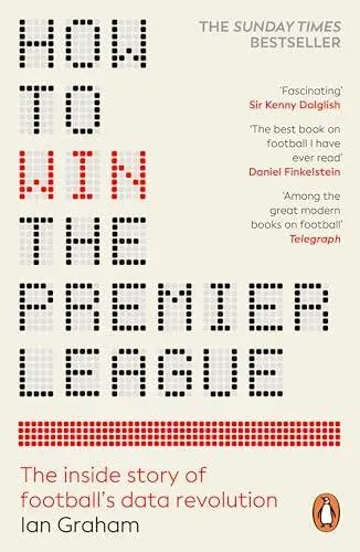 How to Win the Premier League : The Inside Story of Football's Data Revolution