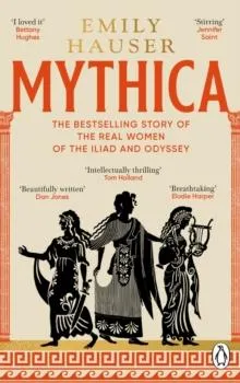 Mythica : A New History of Homer's World, Through the Women Written Out of It