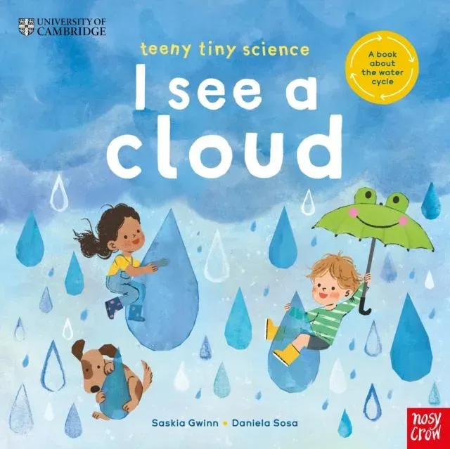 University of Cambridge: Teeny Tiny Science: I See a Cloud: A book about the water cycle