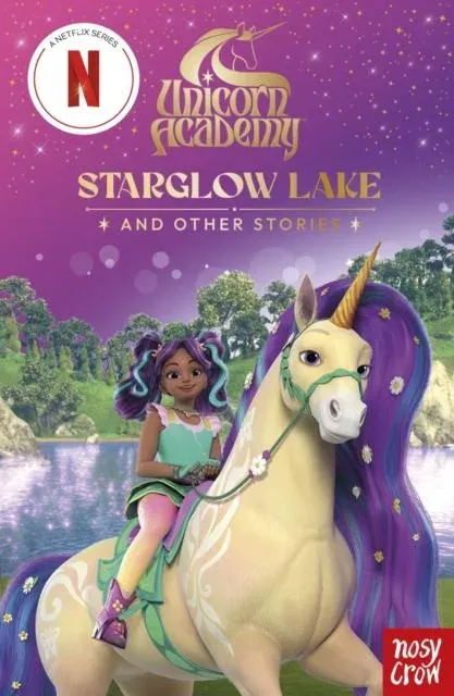Unicorn Academy: Starglow Lake and other stories: An illustrated first chapter book for fans of the hit Netflix show