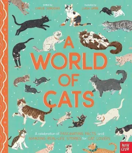 A World of Cats: A Celebration of Fascinating Facts and Amazing Real-Life Stories for Cat Lovers