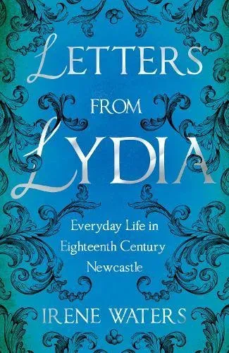 Letters from Lydia: Everyday Life in Eighteenth Century Newcastle