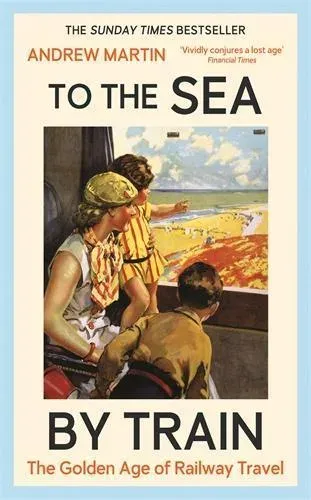 To the Sea by Train : The Golden Age of Railway Travel