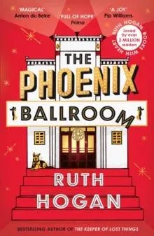 The Phoenix Ballroom : The emotional and uplifting read from the bestselling author of The Keeper of Lost Things