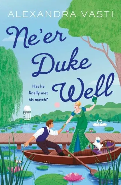 Ne'er Duke Well : The swoony, witty, feminist Regency romance, perfect for Tessa Dare fans