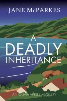 A Deadly Inheritance: A dark and atmospheric Cornish thriller where a murder shatters trust, and a village hides dangerous secrets (Olivia Wells Mysteries 1)