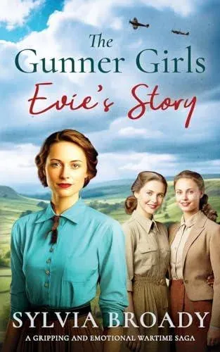 THE GUNNER GIRLS - EVIE'S STORY: A gripping and emotional wartime saga