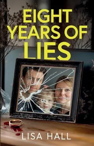 Eight Years of Lies: A totally addictive psychological thriller with a shocking final twist
