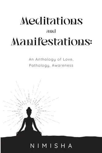 Meditations and Manifestations: An Anthology of Love, Pathology, Awareness