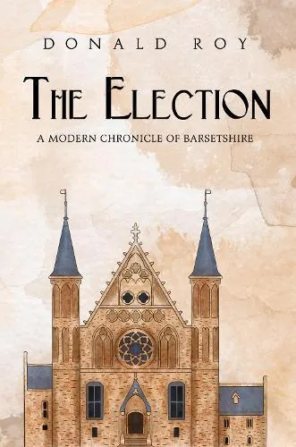 Election - A Modern Chronicle of Barsetshire