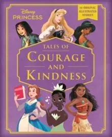 Disney Princess: Tales of Courage and Kindness: A stunning new Disney Princess treasury featuring 14 original illustrated stories