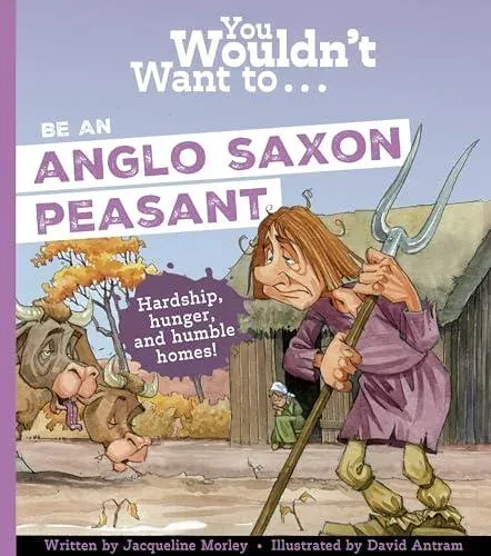 You Wouldn't Want To Be An Anglo-Saxon Peasant