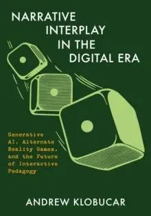 Narrative Interplay in the Digital Era : Generative AI, Alternate Reality Games, and the Future of Interactive Pedagogy