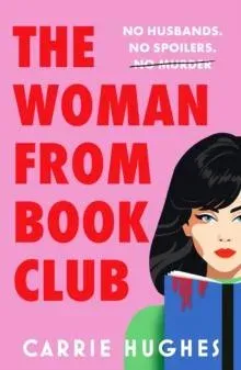 The Woman From Bookclub : A deliciously twisted, darkly comic revenge thriller about friends, husbands and book clubs.