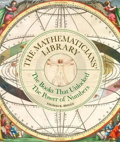 The Mathematicians' Library : The Books That Unlocked The Power Of Numbers