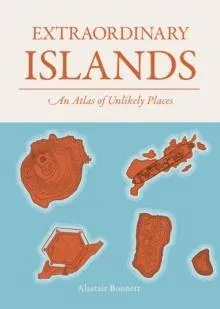 Extraordinary Islands : An atlas of unlikely places