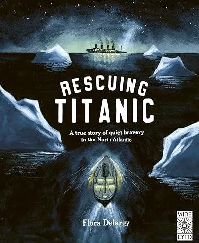 Rescuing Titanic : A true story of quiet bravery in the North Atlantic
