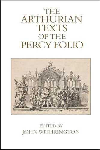 Arthurian Texts of the Percy Folio