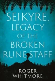 Seikyre. Legacy of The Broken Rune Staff
