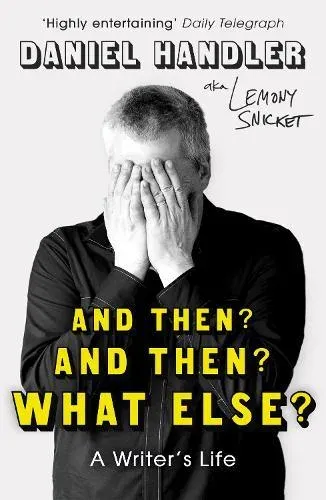 And Then? And Then? What Else? : A Writer's Life